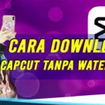 Cara Download Video Capcut Tanpa Watermark Terbaru