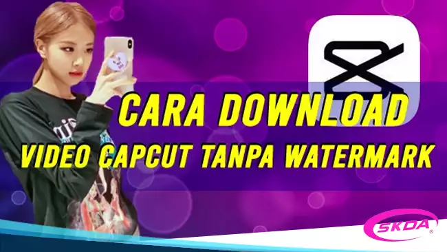 Cara Download Video Capcut Tanpa Watermark Terbaru