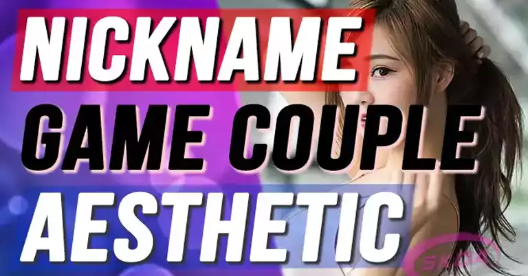 1212+ Nickname Game Couple Lucu, Keren, Aesthetic Terbaru