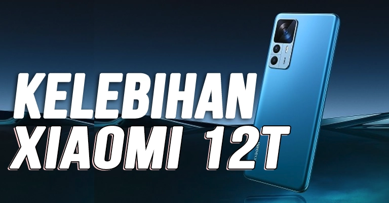 Kelebihan Xiaomi 12T Ponsel Unggulan di Kelasnya