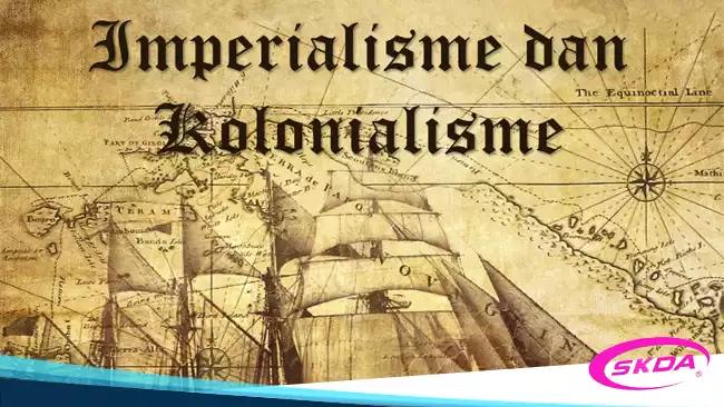 Pengertian Imperialisme dan Kolonialisme- Konsep dan Dampaknya